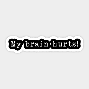 My brain hurts! Sticker